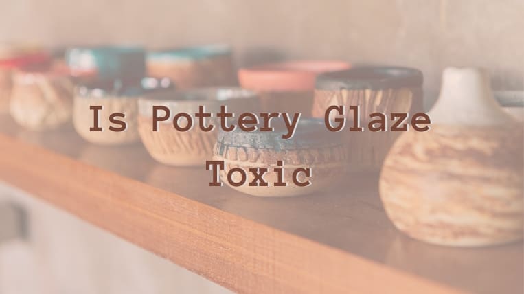 Uncovering the Truth: Is Pottery Glaze Toxic? Exploring the Safety