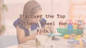 Discover-the-Top-Pottery-Wheel-for-Kids