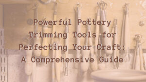 Powerful-Pottery-Trimming-Tools-for-Perfecting-Your-Craft-A-Comprehensive
