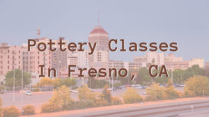 Pottery-Classes-In-Fresno-CA